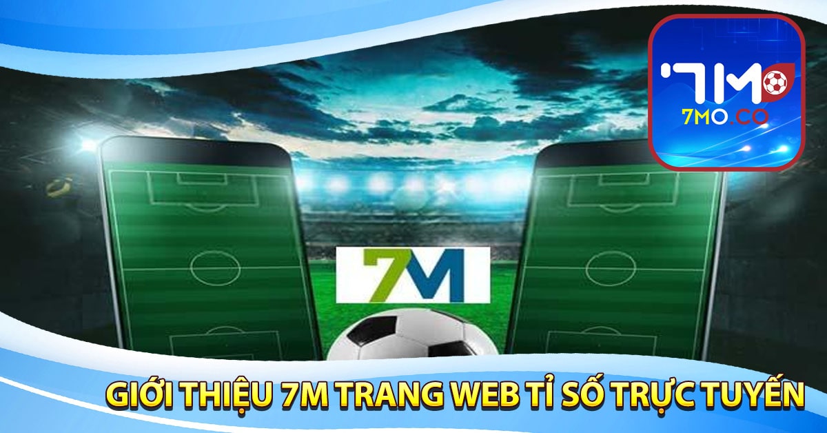 Giới thiệu 7m trang web tỉ số trực tuyến nhanh nhất