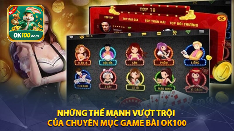 Những thế mạnh vượt trội của chuyên mục game bài Ok100