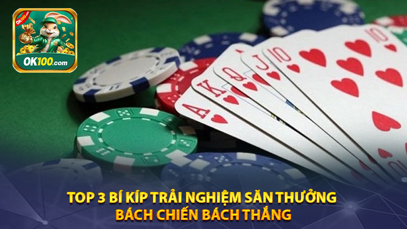 Top 3 bí kíp trải nghiệm săn thưởng bách chiến bách thắng